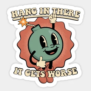 Hang In There It Gets Worse Lil' Bomb Dude (Sticker/Decal)