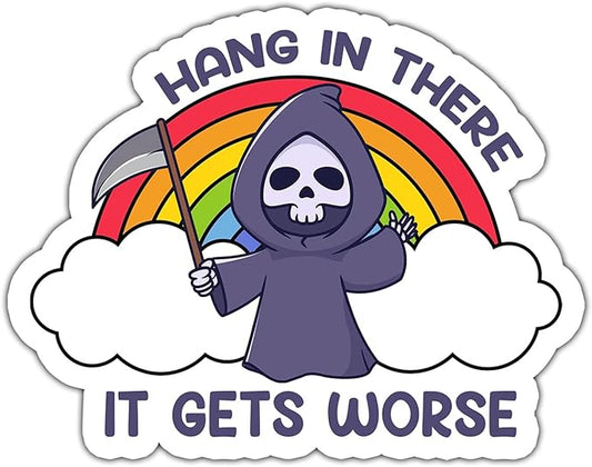 Hang In There It Gets Worse Death Reaper (Sticker/Decal)