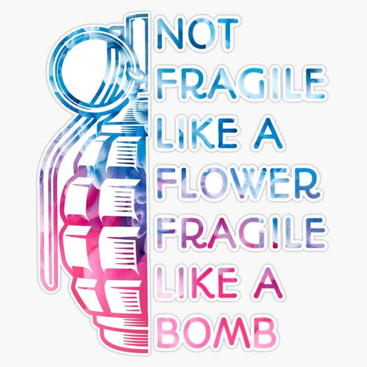 Not Fragile Like A Flower Fragile Like A Bomb (Sticker/Decal)