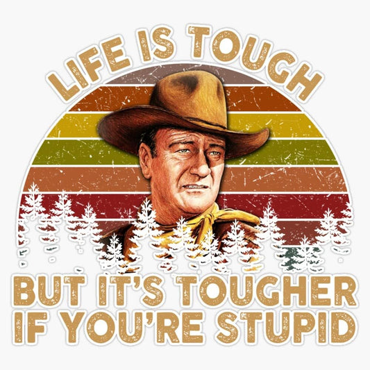 Life Is Tough But It's Tougher If You're Stupid (Sticker/Decal)