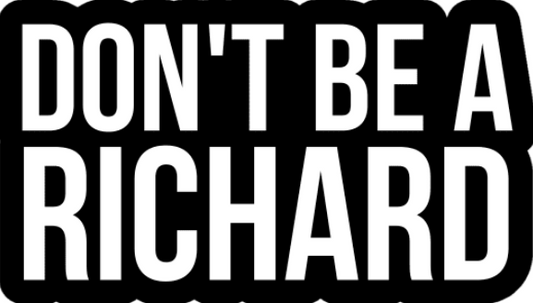 Don't Be A Richard! (Sticker/Decal)