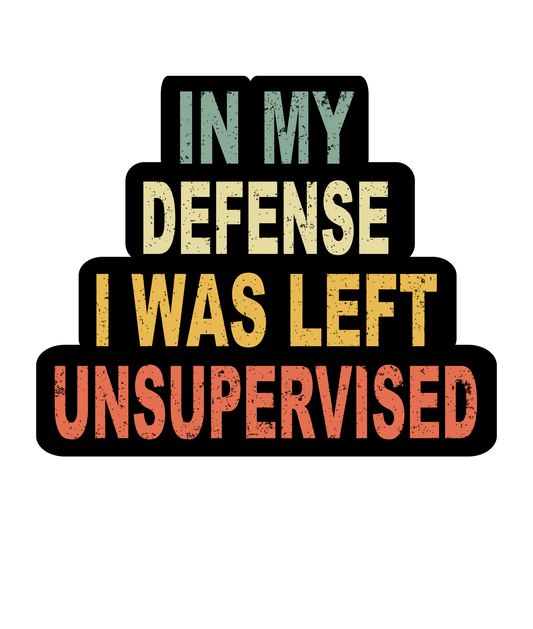 In My Defense I Was Left Unsupervised (Color) (Sticker/Decal)