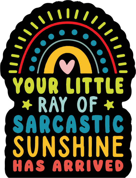 Your Little Ray of Sarcastic Sunshine has arrived! (Sticker/Decal)