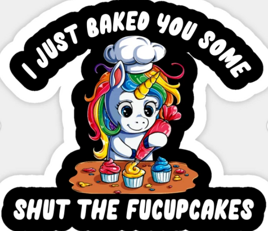 Baked some Shut The Fucupcakes! (Sticker/Decal)