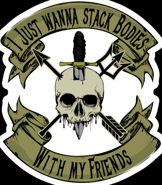 I Just Wanna Stack Bodies With My Friends! (Sticker/Decal)