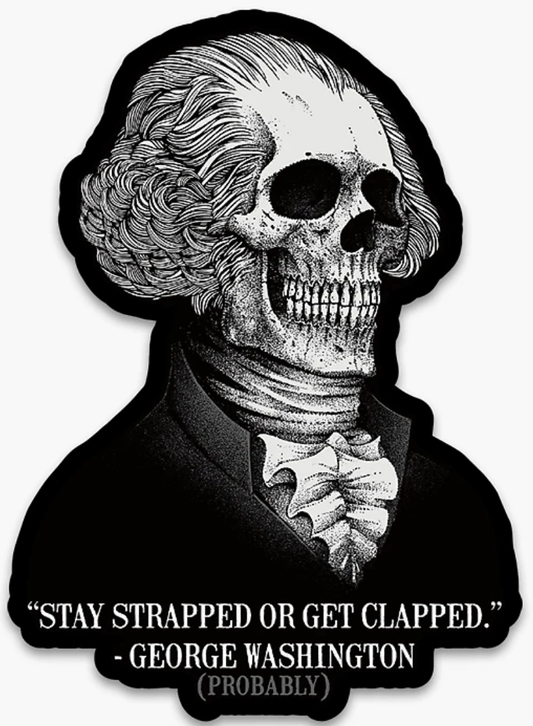 Stay Strapped or Get Clapped! (George Washington Skeleton) (Sticker/Decal)