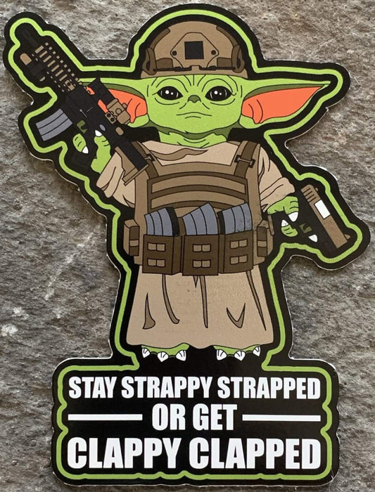 Stay Strappy Strapped or Get Clappy Clapped! - Baby Yoda! (Sticker/Decal)