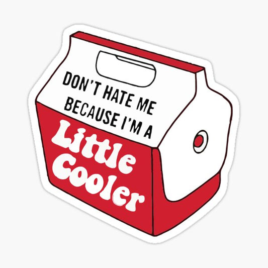 Don't Hate Me Because I'm A Little Cooler (Sticker/Decal)